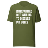 Introverted But Willing To Discuss Pit Bulls Shirt