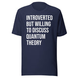 Introverted But Willing To Discuss Quantum Theory Shirt