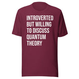 Introverted But Willing To Discuss Quantum Theory Shirt