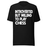 Introverted But Willing To Play Chess Shirt