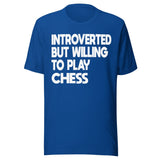 Introverted But Willing To Play Chess Shirt