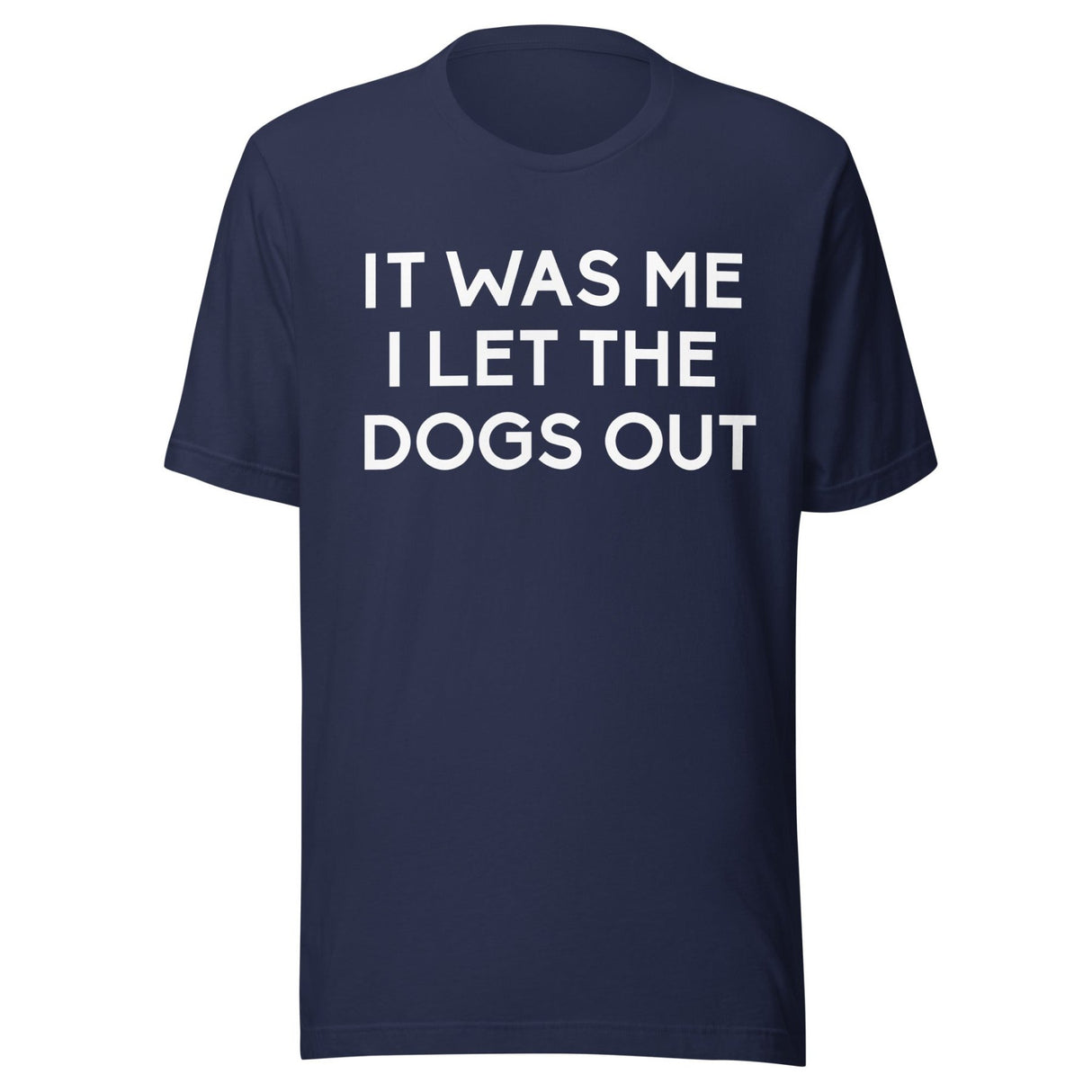 It Was Me I Let The Dogs Out Shirt