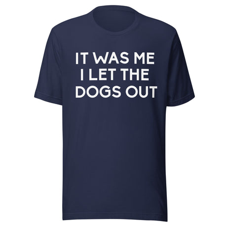 It Was Me I Let The Dogs Out Shirt