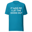 It Was Me I Let The Dogs Out Shirt