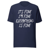 It's Fine Everything Is Fine Shirt