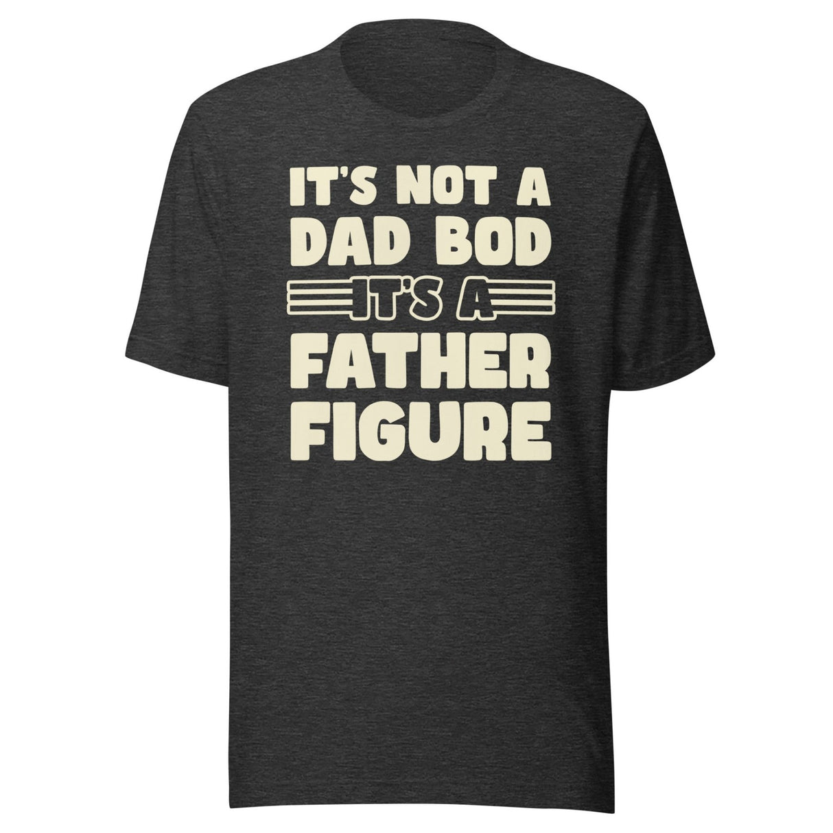 It's Not a Dad Bod It's a Father Figure Shirt