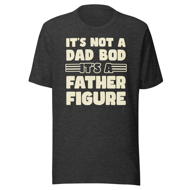 It's Not a Dad Bod It's a Father Figure Shirt