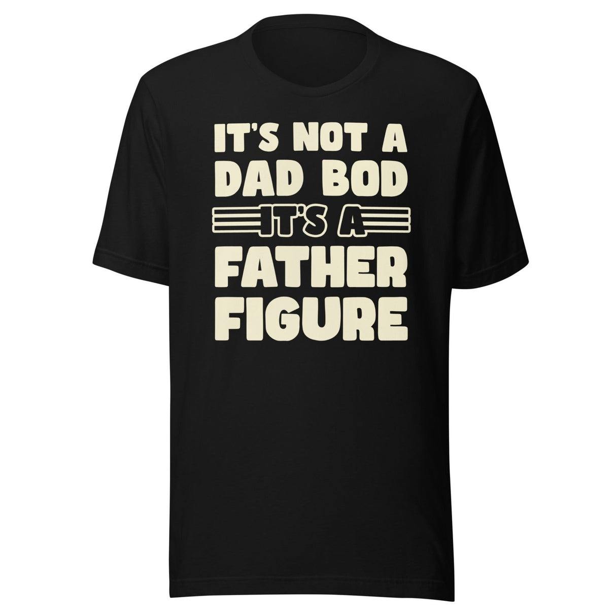 It's Not a Dad Bod It's a Father Figure Shirt