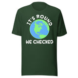 It's Round We Checked Earth Shirt