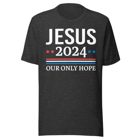 Jesus 2024 Our Only Hope Shirt
