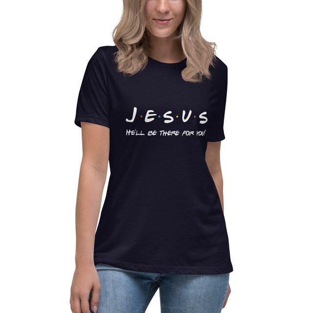 Jesus Will Be There For You Women's Shirt