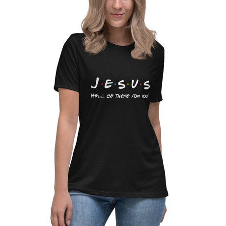 Jesus Will Be There For You Women's Shirt
