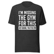 Just Kidding I'm at The Gym Shirt