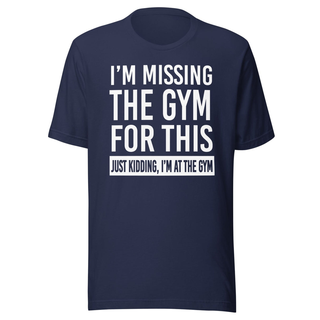 Just Kidding I'm at The Gym Shirt
