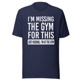 Just Kidding I'm at The Gym Shirt
