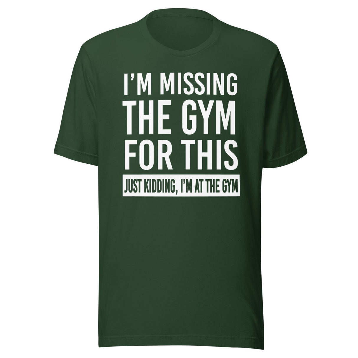 Just Kidding I'm at The Gym Shirt