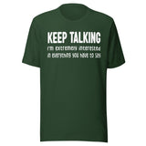 Keep Talking I'm Extremely Interested Shirt