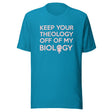Keep Your Theology Off Of My Biology Shirt