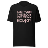 Keep Your Theology Off Of My Biology Shirt