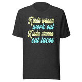 Kinda Wanna Workout Kinda Wanna Eat Tacos Shirt