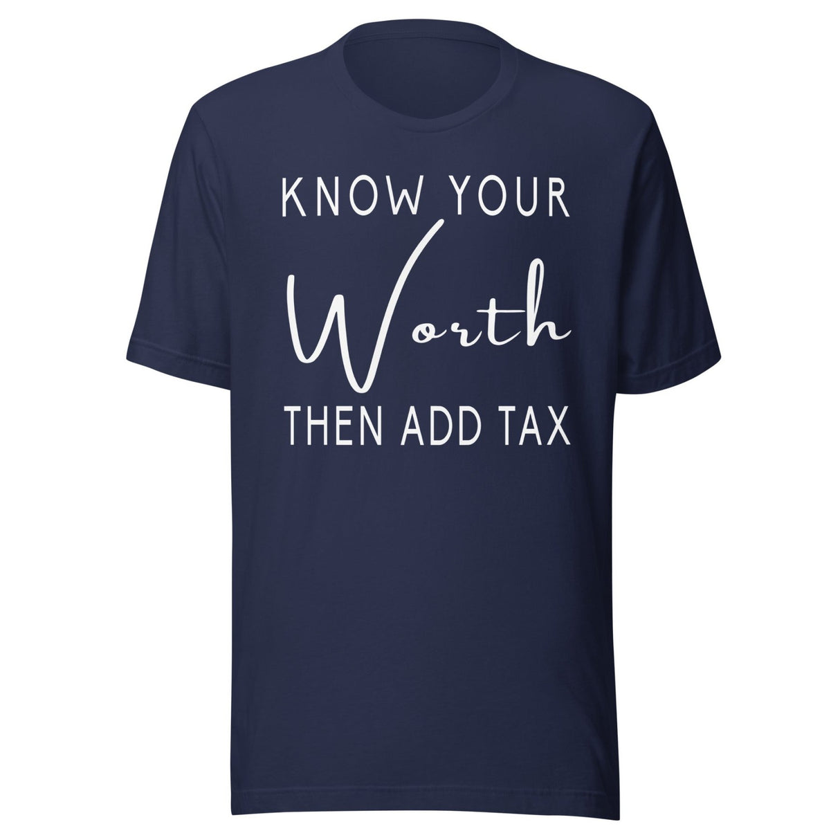 Know Your Worth Then Add Tax Shirt