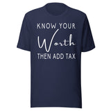 Know Your Worth Then Add Tax Shirt
