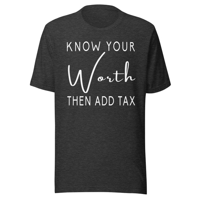 Know Your Worth Then Add Tax Shirt