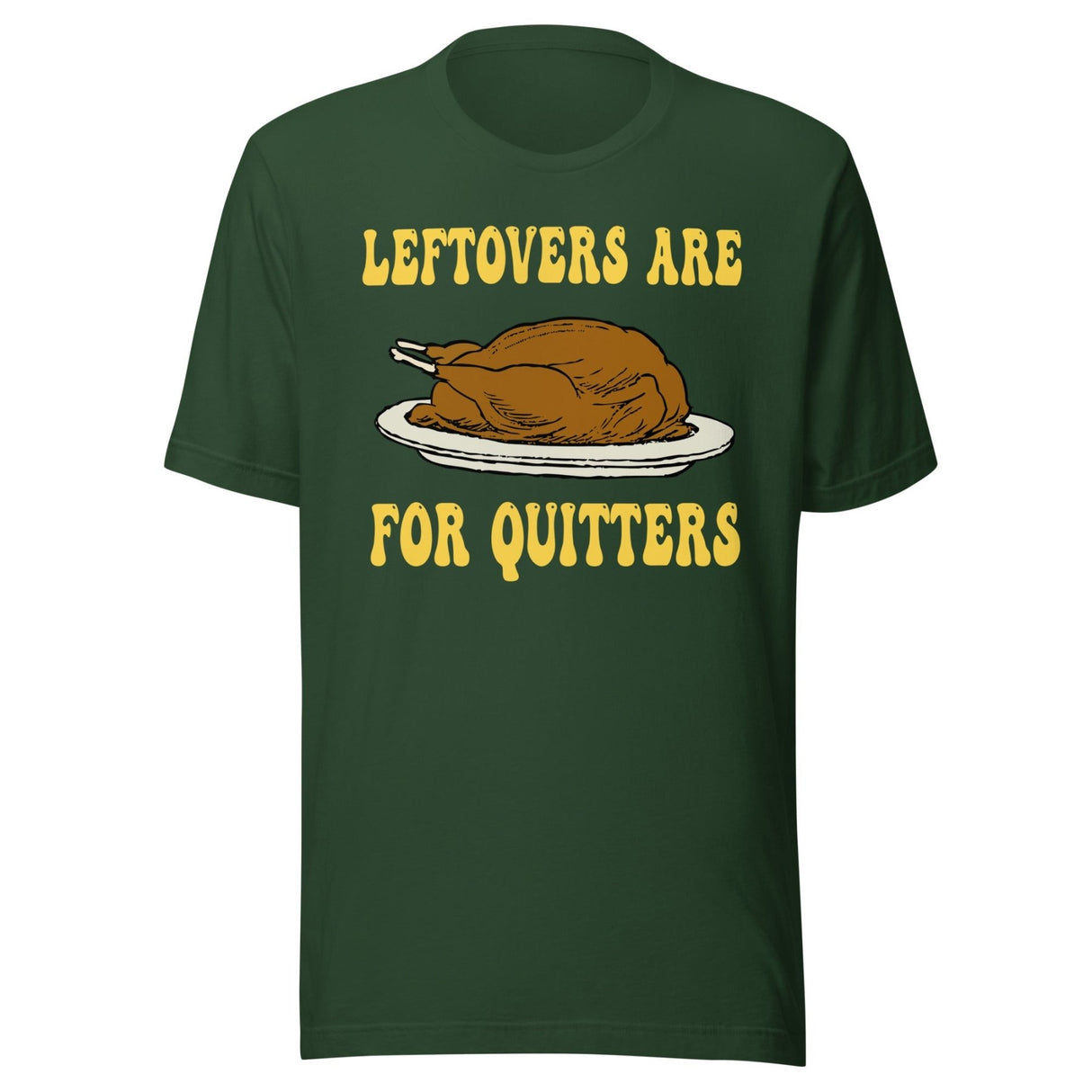 Leftovers Are For Quitters Thanksgiving Shirt