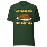 Leftovers Are For Quitters Thanksgiving Shirt