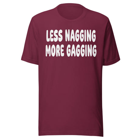 Less Nagging More Gagging Shirt