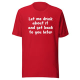 Let Me Drink About It Shirt
