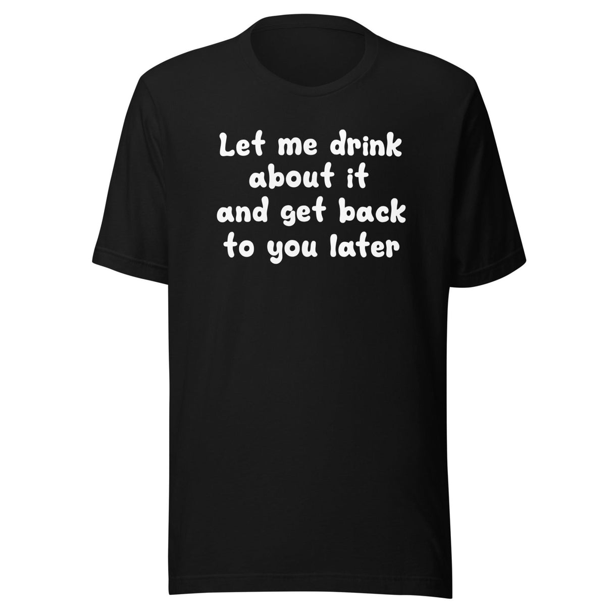 Let Me Drink About It Shirt