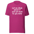 Let Me Drink About It Shirt