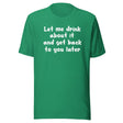 Let Me Drink About It Shirt
