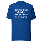 Let Me Drink About It Shirt