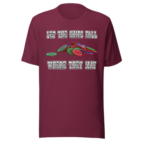 Let The Chips Fall Where They May Poker Shirt