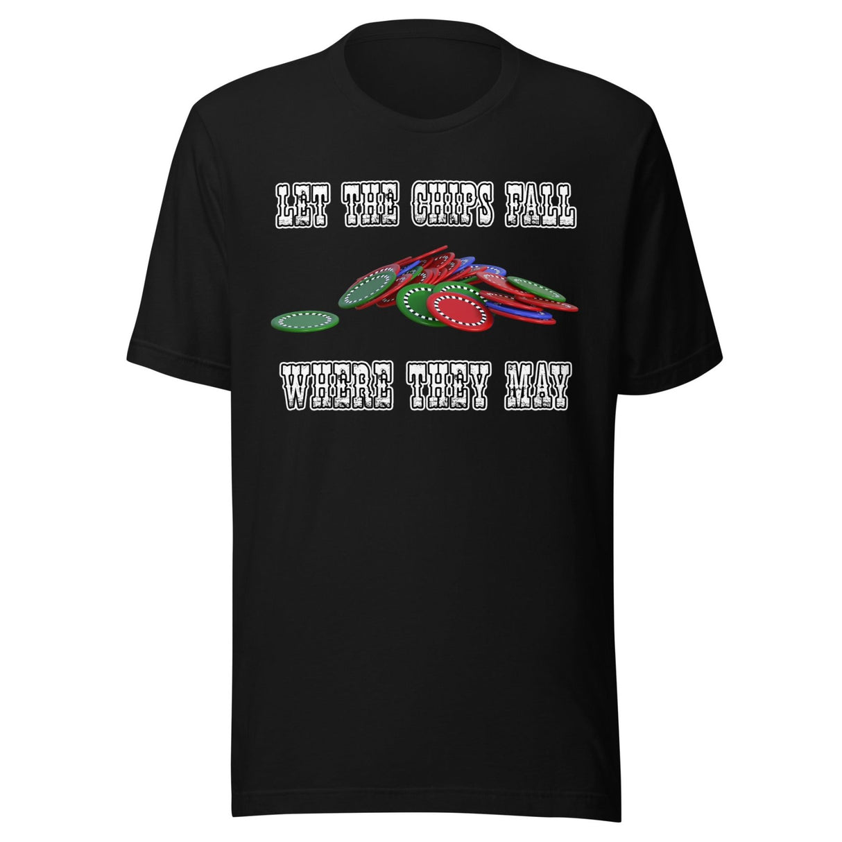 Let The Chips Fall Where They May Poker Shirt