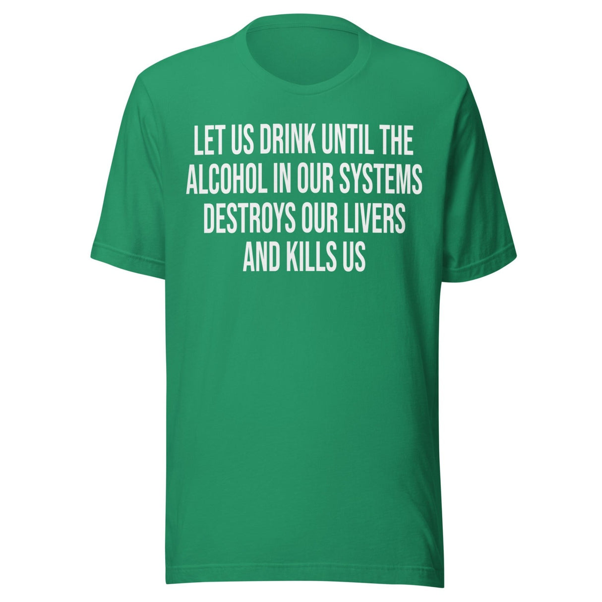 Let Us Drink Until The Alcohol In Our Systems Kills Us Shirt