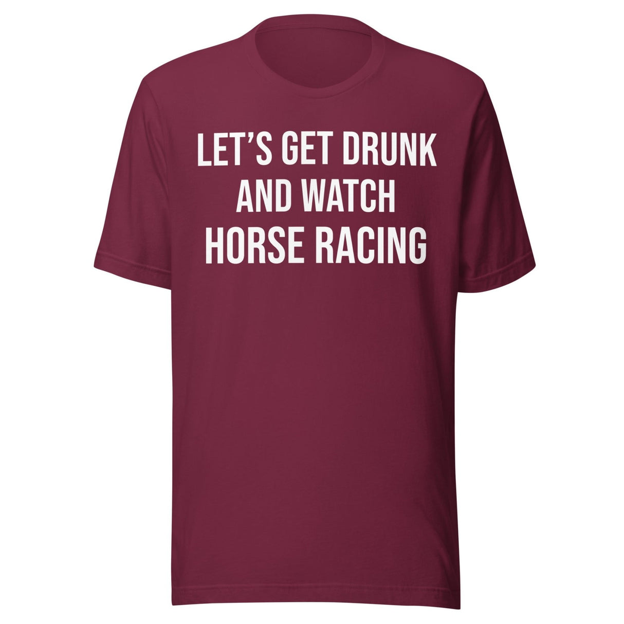Let's Get Drunk and Watch Horse Racing Shirt