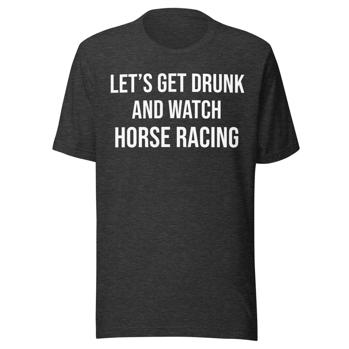 Let's Get Drunk and Watch Horse Racing Shirt