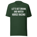 Let's Get Drunk and Watch Horse Racing Shirt