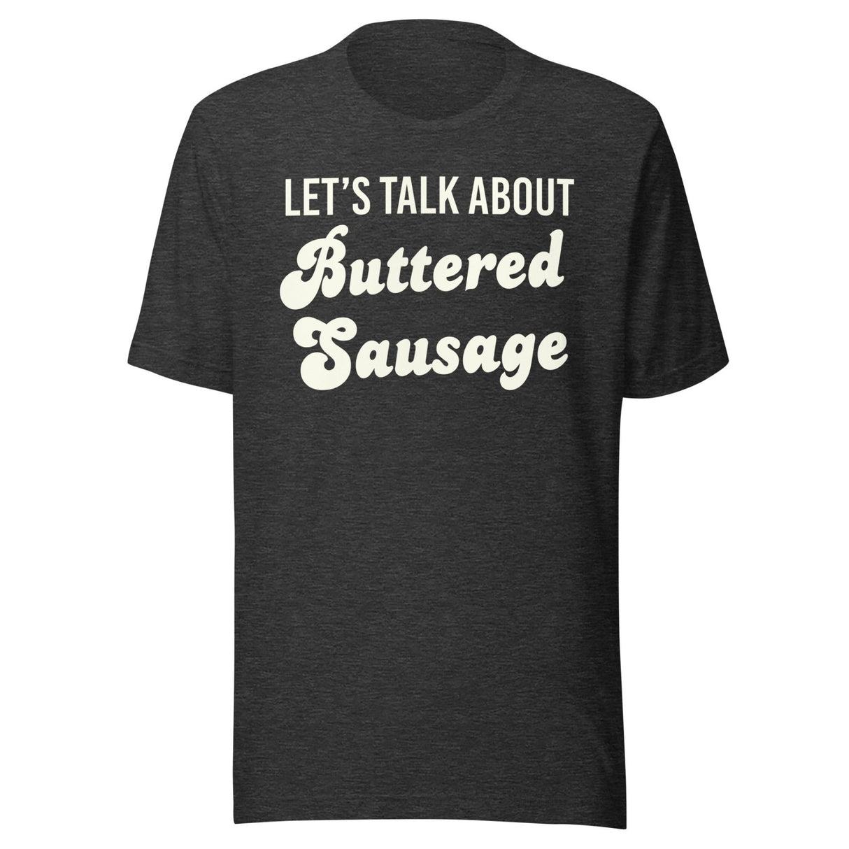 Let's Talk About Buttered Sausage Shirt