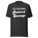Let's Talk About Buttered Sausage Shirt