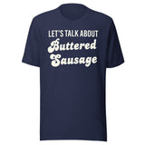 Let's Talk About Buttered Sausage Shirt