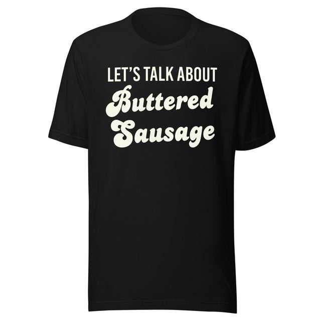 Let's Talk About Buttered Sausage Shirt