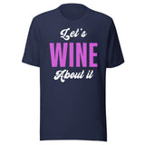Let's Wine About It Drinking Shirt