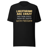 Libertarians Are Crazy Shirt