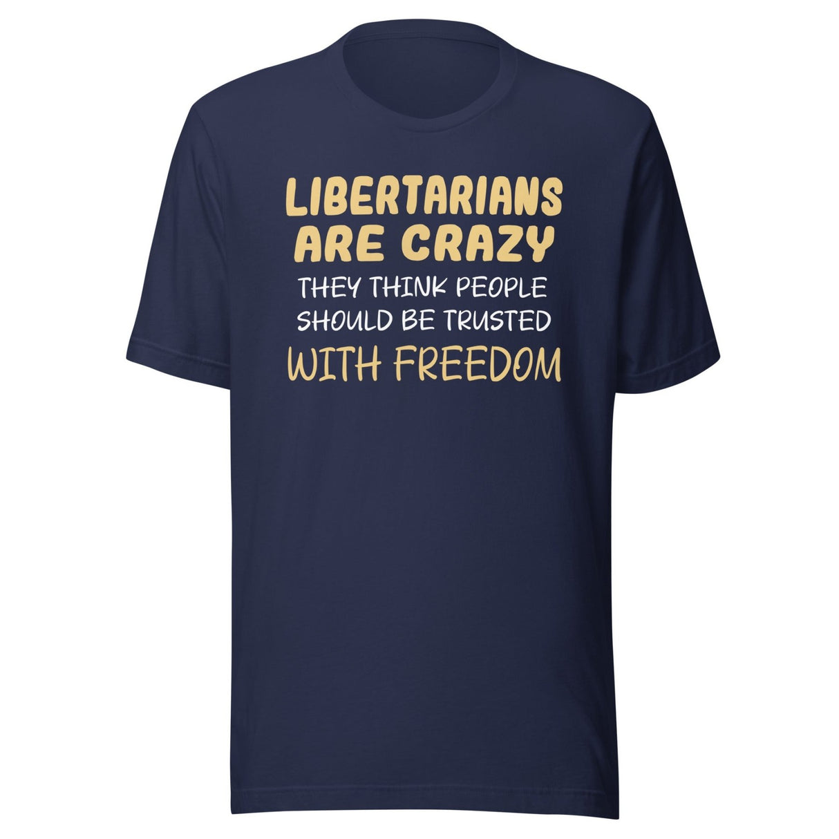 Libertarians Are Crazy Shirt