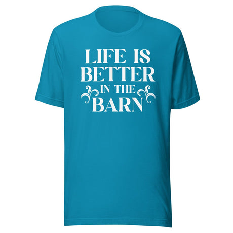 Life Is Better In The Barn Shirt