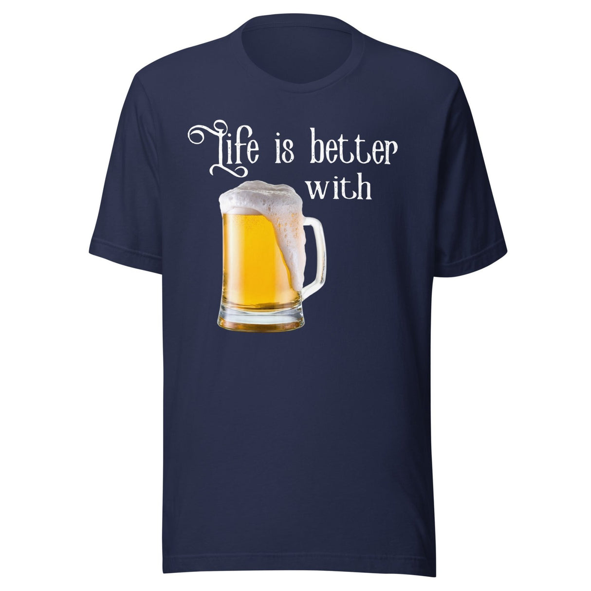 Life is Better With Beer Shirt